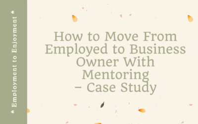 How to Move From Employed to Business Owner With Mentoring – Case Study