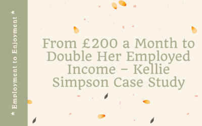 From £200 a Month to Double Her Employed Income – Kellie Simpson Case Study
