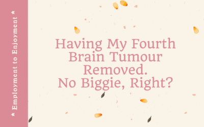 Having My Fourth Brain Tumour Removed. No Biggie, Right?